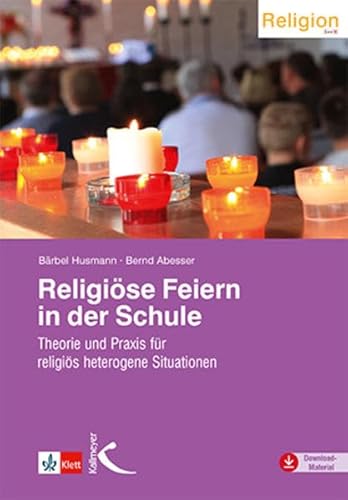 Religiöse Feiern in der Schule: Theorie und Praxis für religiös heterogene Situationen von Kallmeyer'sche Verlags-