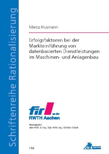 Erfolgsfaktoren bei der Markteinführung von datenbasierten Dienstleistungen im Maschinen- und Anlagenbau (Schriftenreihe Rationalisierung) von Apprimus Wissenschaftsver