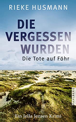 Die vergessen wurden: Die Tote auf Föhr (Jella Jensen) von Pahlberg Verlag