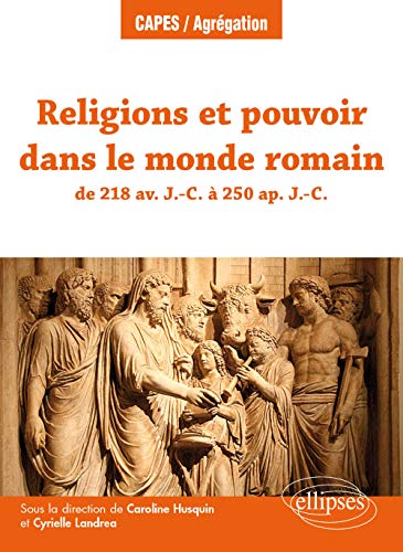 Religions et pouvoir dans le monde romain de 218 av. J.-C. à 250 ap. J.-C. (CAPES/AGREGATION) von ELLIPSES