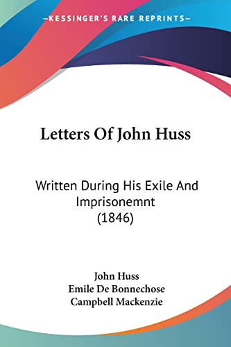 Letters Of John Huss: Written During His Exile And Imprisonemnt (1846)