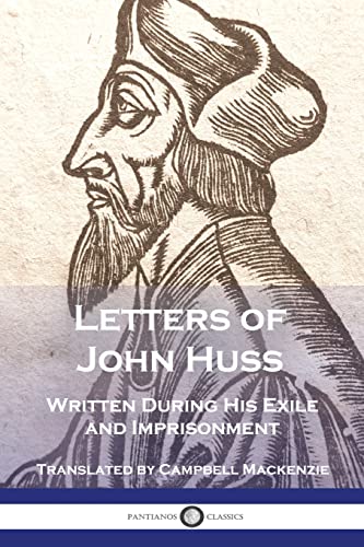 Letters of John Huss Written During His Exile and Imprisonment von Pantianos Classics