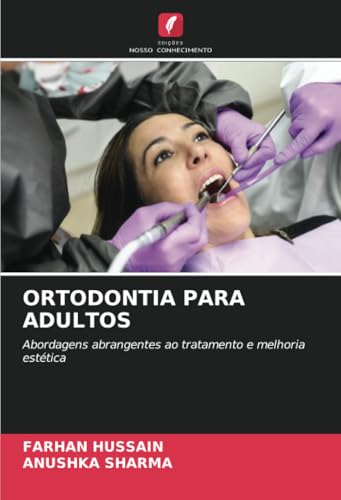 ORTODONTIA PARA ADULTOS: Abordagens abrangentes ao tratamento e melhoria estética