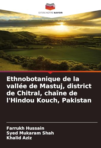 Ethnobotanique de la vallée de Mastuj, district de Chitral, chaîne de l'Hindou Kouch, Pakistan von Editions Notre Savoir