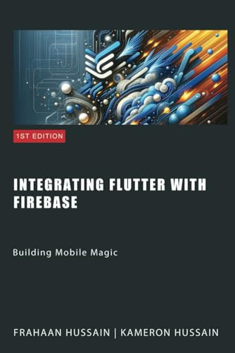 Building Mobile Magic: Integrating Flutter with Firebase Building Mobile Magic: Integrating Flutter with Firebase von Independently published