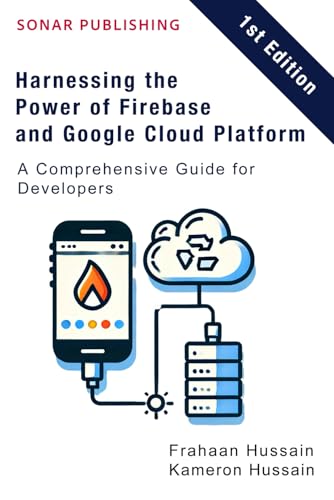 Harnessing the Power of Firebase and Google Cloud Platform: A Comprehensive Guide for Developers Harnessing the Power of Firebase and Google Cloud Platform: A Comprehensive Guide for Developers von Independently published