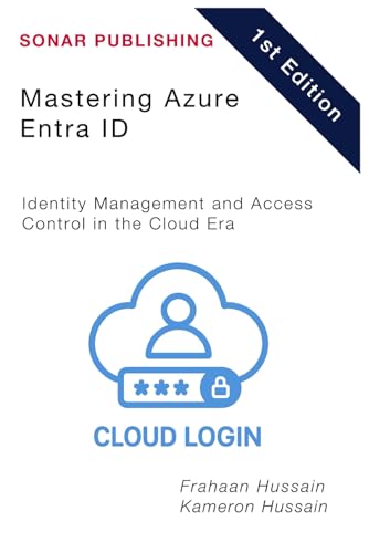 Mastering Azure Entra ID: Identity Management and Access Control in the Cloud Era Mastering Azure Entra ID: Identity Management and Access Control in the Cloud Era von Independently published