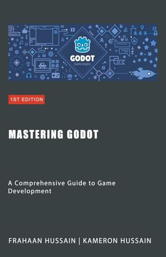 Mastering Godot: A Comprehensive Guide to Game Development Mastering Godot: A Comprehensive Guide to Game Development