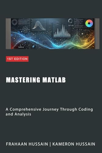 Mastering MATLAB: A Comprehensive Journey Through Coding and Analysis Mastering MATLAB: A Comprehensive Journey Through Coding and Analysis