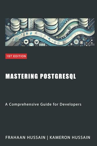 Mastering PostgreSQL: A Comprehensive Guide for Developers Mastering PostgreSQL: A Comprehensive Guide for Developers von Independently published