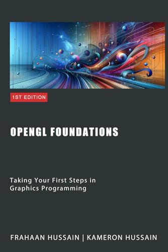 OpenGL Foundations: Taking Your First Steps in Graphics Programming (OpenGL Series, Band 1)
