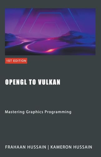 OpenGL to Vulkan: Mastering Graphics Programming OpenGL to Vulkan: Mastering Graphics Programming