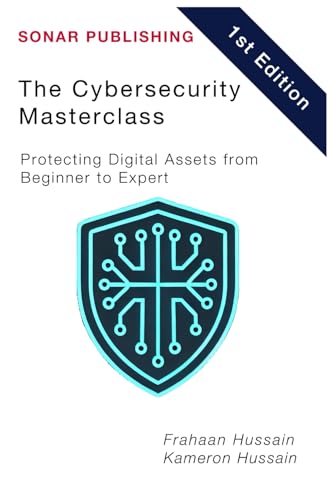 The Cybersecurity Masterclass: Protecting Digital Assets from Beginner to Expert The Cybersecurity Masterclass: Protecting Digital Assets from Beginner to Expert von Independently published