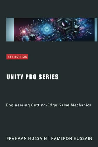 Unity Pro Series: Engineering Cutting-Edge Game Mechanics (Unity Game Development Series, Band 3)
