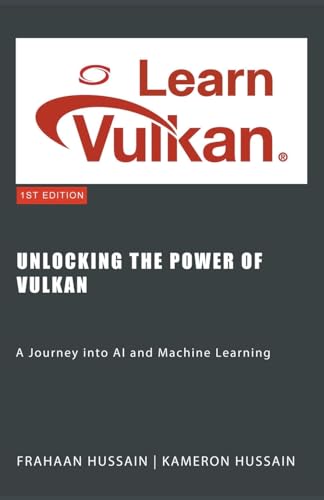 Unlocking the Power of Vulkan: A Journey into AI and Machine Learning Unlocking the Power of Vulkan: A Journey into AI and Machine Learning