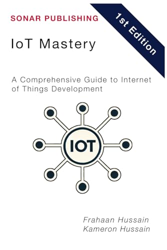ioT Mastery: A Comprehensive Guide to Internet of Things Development ioT Mastery: A Comprehensive Guide to Internet of Things Development von Independently published