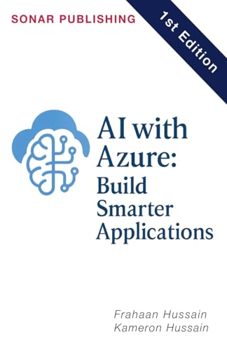 AI with Azure: Build Smarter Applications AI with Azure: Build Smarter Applications von Sonar Publishing