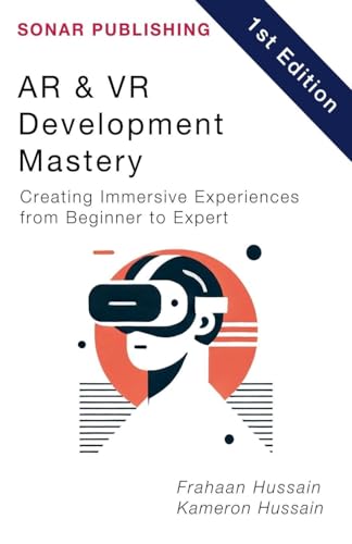 AR & VR Development Mastery: Creating Immersive Experiences from Beginner to Expert AR & VR Development Mastery: Creating Immersive Experiences from Beginner to Expert von Sonar Publishing