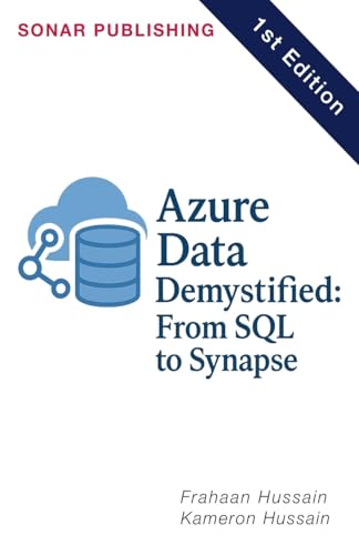 Azure Data Demystified: From SQL to Synapse Azure Data Demystified: From SQL to Synapse von Sonar Publishing