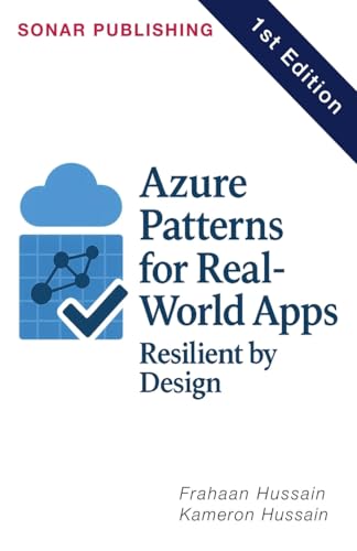Azure Patterns for Real-World Apps: Resilient by Design Azure Patterns for Real-World Apps: Resilient by Design von Sonar Publishing