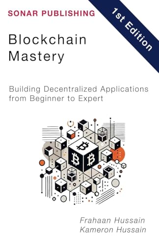 Blockchain Mastery: Building Decentralized Applications from Beginner to Expert Blockchain Mastery: Building Decentralized Applications from Beginner to Expert von Kameron Hussain