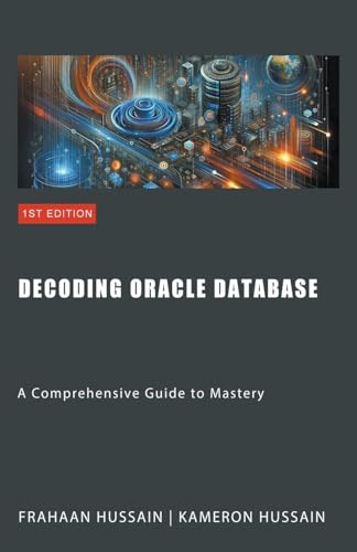 Decoding Oracle Database: A Comprehensive Guide to Mastery Decoding Oracle Database: A Comprehensive Guide to Mastery von Sonar Publishing
