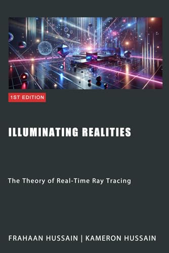 Illuminating Realities: The Theory of Real-Time Ray Tracing Illuminating Realities: The Theory of Real-Time Ray Tracing von Independently published