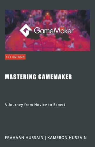 Mastering GameMaker: A Journey from Novice to Expert Mastering GameMaker: A Journey from Novice to Expert von Sonar Publishing
