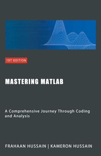 Mastering MATLAB: A Comprehensive Journey Through Coding and Analysis Mastering MATLAB: A Comprehensive Journey Through Coding and Analysis