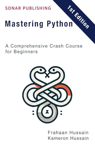 Mastering Python: A Comprehensive Crash Course for Beginners Mastering Python: A Comprehensive Crash Course for Beginners von Sonar Publishing