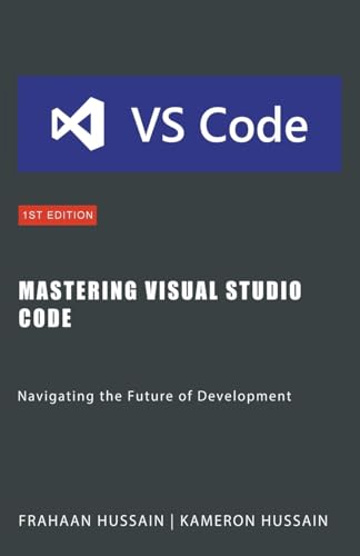 Mastering Visual Studio Code: Navigating the Future of Development Mastering Visual Studio Code: Navigating the Future of Development von Sonar Publishing