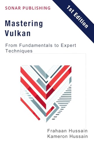 Mastering Vulkan: From Fundamentals to Expert Techniques Mastering Vulkan: From Fundamentals to Expert Techniques von Sonar Publishing