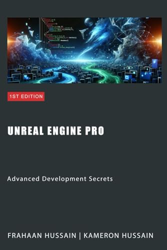 Unreal Engine Pro: Advanced Development Secrets (Mastering Unreal Engine: From Novice to Pro, Band 3)