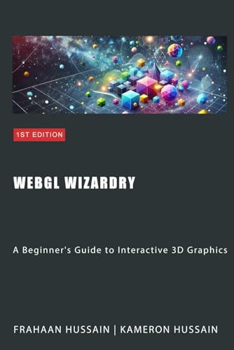 WebGL Wizardry: A Beginner's Guide to Interactive 3D Graphics WebGL Wizardry: A Beginner's Guide to Interactive 3D Graphics von Independently published