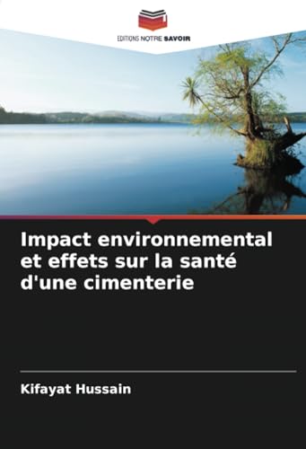 Impact environnemental et effets sur la santé d'une cimenterie: DE von Editions Notre Savoir