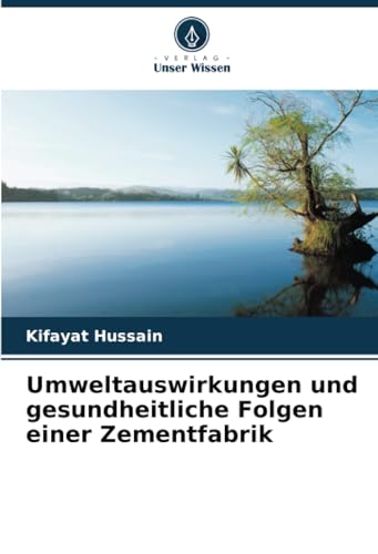 Umweltauswirkungen und gesundheitliche Folgen einer Zementfabrik: DE von Verlag Unser Wissen