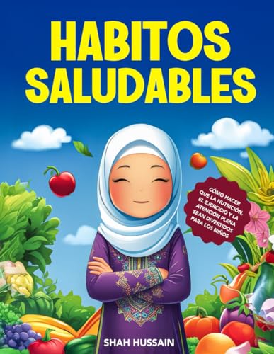 Habitos Saludables: Cómo hacer que la nutrición, el ejercicio y la atención plena sean divertidos para los niños von Independently published