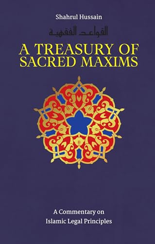 Treasury of Sacred Maxims: A Commentary on Islamic Legal Principles (Treasury in Islamic Thought and Civilization, 3, Band 3) von Kube Publishing Ltd