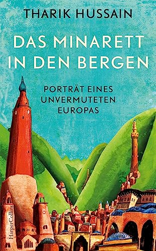 Das Minarett in den Bergen – Porträt eines unvermuteten Europas von HarperCollins Hardcover