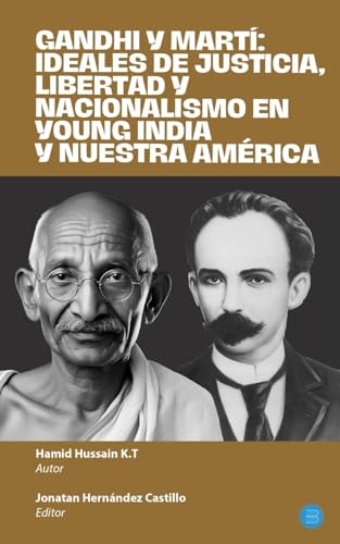 Gandhi y Martí: ideales de justicia, libertad y nacionalismo en Young India y Nuestra América Gandhi y Martí: ideales de justicia, libertad y nacionalismo en Young India y Nuestra América von Bluerose Publishers