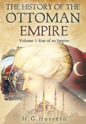 The History of the Ottoman Empire: Volume 1: Rise of an Empire The History of the Ottoman Empire: Volume 1: Rise of an Empire von Independent Publishing Network