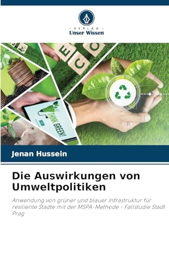 Die Auswirkungen von Umweltpolitiken: Anwendung von grüner und blauer Infrastruktur für resiliente Städte mit der MSPA-Methode - Fallstudie Stadt Prag von Verlag Unser Wissen