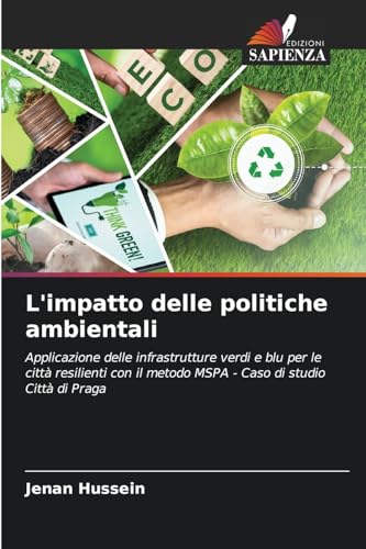 L'impatto delle politiche ambientali: Applicazione delle infrastrutture verdi e blu per le città resilienti con il metodo MSPA - Caso di studio Città di Praga von Edizioni Sapienza