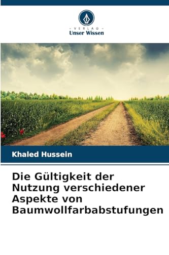 Die Gültigkeit der Nutzung verschiedener Aspekte von Baumwollfarbabstufungen von Verlag Unser Wissen