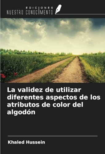 La validez de utilizar diferentes aspectos de los atributos de color del algodón von Ediciones Nuestro Conocimiento