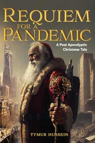 Requiem for a Pandemic: A Post Apocalyptic Christmas Tale von Tymur Hussein