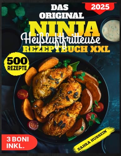 Das Orginal Ninja Heißluftfritteuse Rezeptbuch XXL: Über 500 Köstliche, Einfache Und Premium Rezepte Für Frühstück, Hauptgerichte, Snacks Und Mehr – ... Dual Zone, Flexdrawer Und Anderen Modellen von Independently published