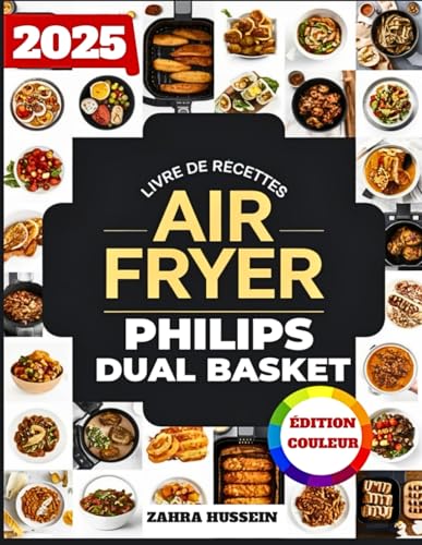 Livre De Recettes Airfryer Philips Dual Basket: Plus De 300 Recettes Délicieuses Et Faciles Pour La Friture Sans Huile, Y Compris Des Plats D'accompagnement, Des Desserts Et Des Collations von Independently published