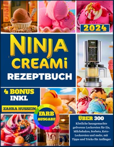 Ninja Creami Rezeptbuch: Über 300 Köstliche Hausgemachte Gefrorene Köstlichkeiten Für Eiscreme, Milchshakes, Sorbets, Keto-Leckereien Und Mehr, Mit Tipps Und Tricks Für Anfänger