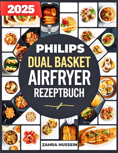 Philips Dual Basket Airfryer Rezeptbuch: Über 300 Köstliche Und Einfache Rezepte Zum Ölfreien Braten, Einschließlich Beilagen, Desserts Und Snacks von Independently published